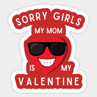 sorry girls my mom is my valentine Sticker